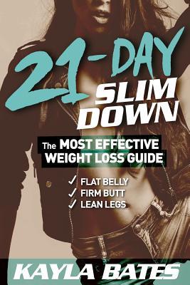 Download 21-Day Slim Down: The Most Effective Weight Loss Guide to a Flat Belly, Firm Butt & Lean Legs! - Kayla Bates file in PDF