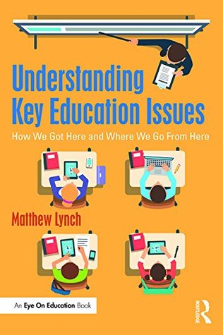 Read Online Understanding Key Education Issues: How We Got Here and Where We Go From Here - Matthew Lynch | ePub