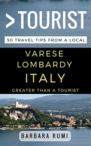 Full Download Greater Than a Tourist Varese Lombardy Italy: 50 Travel Tips from a Local - Barbara Rumi file in PDF