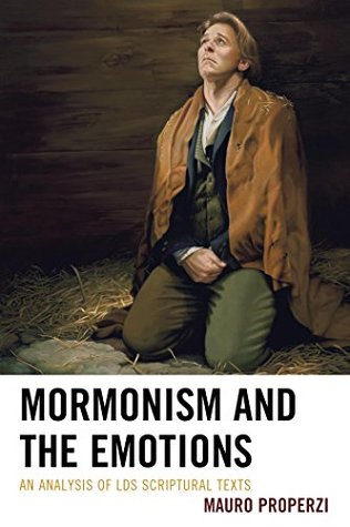 Full Download Mormonism and the Emotions: An Analysis of LDS Scriptural Texts (Fairleigh Dickinson University Press Mormon Studies Series) - Mauro Properzi file in ePub