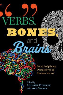 Full Download Verbs, Bones, and Brains: Interdisciplinary Perspectives on Human Nature - Agustín Fuentes | PDF