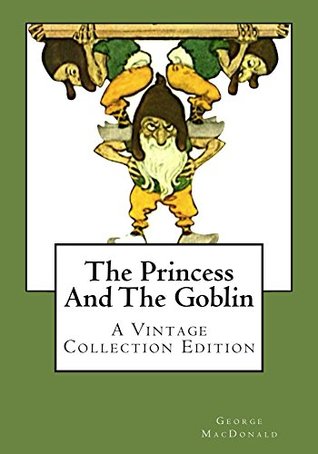 Read Online The Princess And The Goblin (ILLUSTRATED): A Vintage Collection Edition - George MacDonald file in PDF