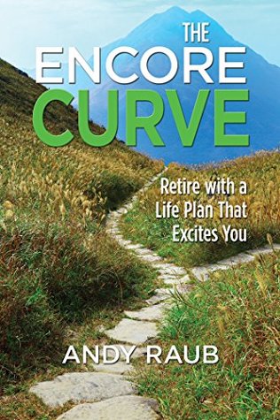 Read Online The Encore Curve : Retire with a Life Plan that Excites You - Andy Raub file in ePub