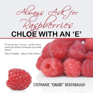 Download Always Ask for Raspberries: Chloe with an 'e' - Stephanie Chloe Bedenbaugh | ePub