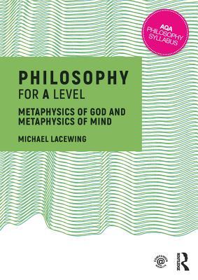 Full Download Philosophy for a Level: Metaphysics of God and Metaphysics of Mind - Michael Lacewing | ePub