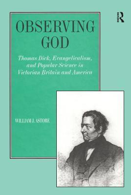 Full Download Observing God: Thomas Dick, Evangelicalism, and Popular Science in Victorian Britain and America - William J. Astore | ePub