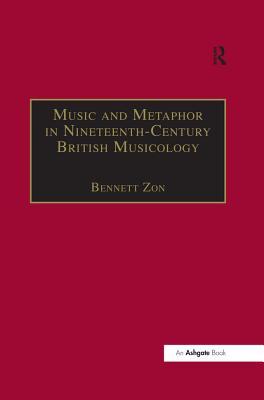 Read Online Music and Metaphor in Nineteenth-Century British Musicology - Bennett Zon | ePub