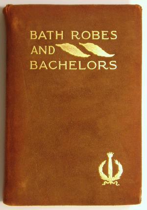 Read Online Bath Robes and Bachelors and Other Good Things - Arthur Gray | ePub