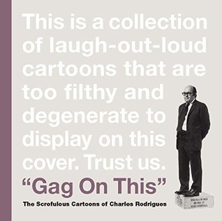 Read Gag On This: The Scrofulous Cartoons of Charles Rodrigues - Charles Rodriguez file in ePub