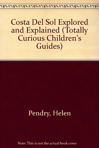 Read Costa del Sol Explored and Explained (Totally Curious Children's Guides) - Helen Pendry file in PDF