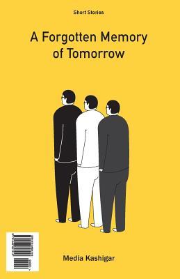 Read A Forgotten Memory of Tomorrow: Short Story Collection - Média Kashigar file in PDF