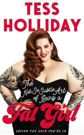 Full Download The Not So Subtle Art of Being a Fat Girl: Loving the Skin You're In - Tess Holliday file in ePub