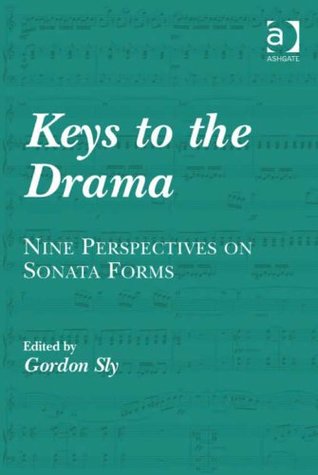Download Keys to the Drama: Nine Perspectives on Sonata Forms - Gordon Sly | PDF