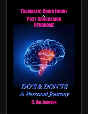 Read Online Traumatic Brain Injury & Post Concussion Syndrome: Do's & Dont's a Personal Journey - C Rae Johnson | PDF