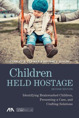 Read Children Held Hostage: Identifying Brainwashed Children, Presenting a Case, and Crafting Solutions - Stanley S. Clawar file in PDF