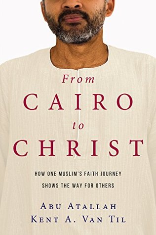 Download From Cairo to Christ: How One Muslim's Faith Journey Shows the Way for Others - Abu Atallah | ePub