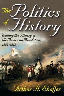 Download The Politics of History: Writing the History of the American Revolution, 1783-1815 - Arthur H Shaffer | PDF