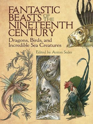 Download Fantastic Beasts of the Nineteenth Century: Dragons, Birds, and Incredible Sea Creatures - Anton Seder file in ePub