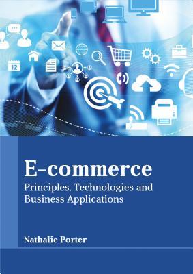 Full Download E-Commerce: Principles, Technologies and Business Applications - Nathalie Porter file in PDF