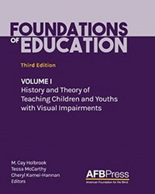 Read Foundations of Education: Volume I: History and Theory of Teaching Children and Youths with Visual Impairments - M. Cay Holbrook | PDF
