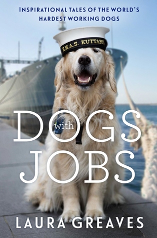 Full Download Dogs with Jobs: Inspirational Tales of the World's Hardest Working Dogs - Laura Greaves | PDF