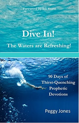 Download Dive In! The Waters are Refreshing!: 90 Days of Thirst-Quenching Prophetic Devotions - Peggy Jones file in ePub