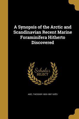 Read Online A Synopsis of the Arctic and Scandinavian Recent Marine Foraminifera Hitherto Discovered - Axel Theodor 1835-1897 Goes | PDF