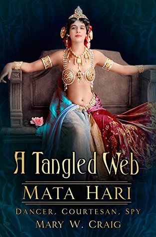Read Online Tangled Web: Mata Hari: Dancer, Courtesan, Spy - Mary W. Craig file in ePub