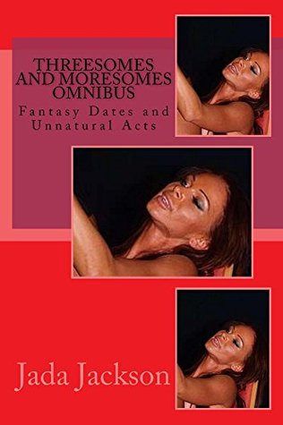 Read Threesomes and Moresomes: Fantasy Dates and Unnatural Acts - Jada Jackson | ePub