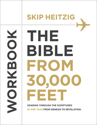 Download The Bible from 30,000 Feet® Workbook: Soaring Through the Scriptures in One Year from Genesis to Revelation - Skip Heitzig | PDF