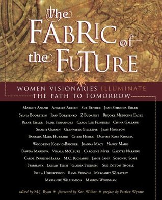 Full Download The Fabric of the Future: Women Visionaries Illuminate the Path to Tomorow - M.J. Ryan | PDF