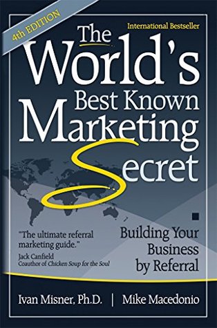 Full Download The World's Best Known Marketing Secret: Building Your Business By Referral - Ivan Misner file in ePub