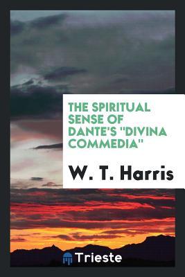 Download The Spiritual Sense of Dante's Divina Commedia - W.T. Harris file in ePub