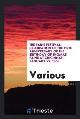 Download The Paine Festival: Celebration of the 119th Anniversary of the Birth-Day of Thomas Paine at Cincinnati, January 29, 1856 - Various | ePub