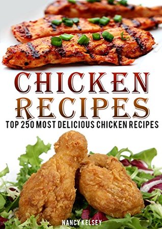 Full Download Chicken Recipes: TOP 250 MOST DELICIOUS CHICKEN RECIPES - NANCY KALSEY | PDF