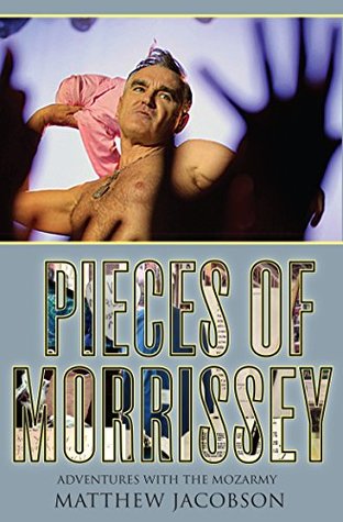 Read Pieces of Morrissey: Adventures with the MozArmy - Matthew Jacobson | PDF