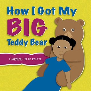 Full Download How I Got My Big Teddy Bear: Learning to be Polite - Nadine Johnson | ePub