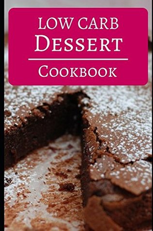 Full Download Low Carb Dessert Cookbook: Delicious Low Carb Dessert Recipes To Help You Burn Fat (Low Carb Diet Cookbook) - Jennifer Denley file in PDF