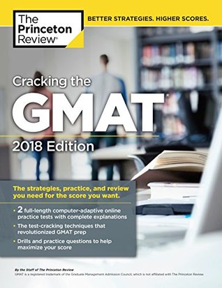 Full Download Cracking the GMAT with 2 Computer-Adaptive Practice Tests, 2018 Edition: The Strategies, Practice, and Review You Need for the Score You Want (Graduate School Test Preparation) - Princeton Review | PDF
