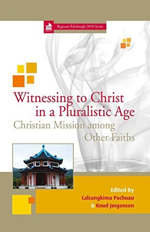 Download Witnessing to Christ in a Pluralistic Age: Christian Mission among Other Faiths (Edinburgh Centenary) - Lalsangkima Pachuau file in ePub