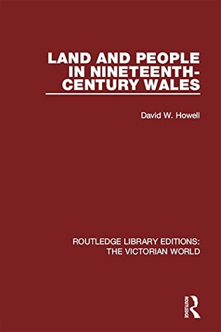 Download Land and People in Nineteenth-Century Wales: Volume 19 (Routledge Library Editions: The Victorian World) - David W. Howell | PDF