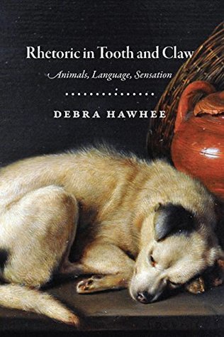 Full Download Rhetoric in Tooth and Claw: Animals, Language, Sensation - Debra Hawhee | PDF