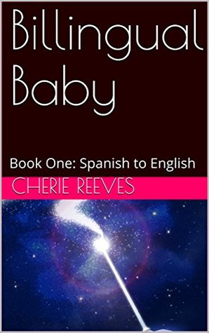Download Billingual Baby: Book One: Spanish to English (1) - Cherie Reeves file in PDF