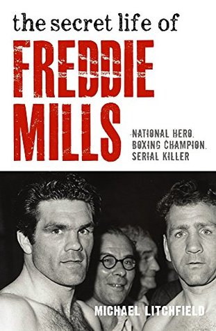 Full Download The Secret Life Of Freddie Mills: National Hero. Boxing Champion. Serial Killer - Michael Litchfield | ePub