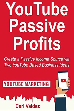 Read YouTube Passive Profits: Create a Passive Income Source via Two YouTube Based Business Ideas - Carl Valdez | ePub