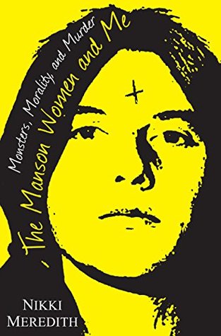 Full Download The Manson Women and Me: Monsters, Morality, and Murder - Nikki Meredith file in PDF