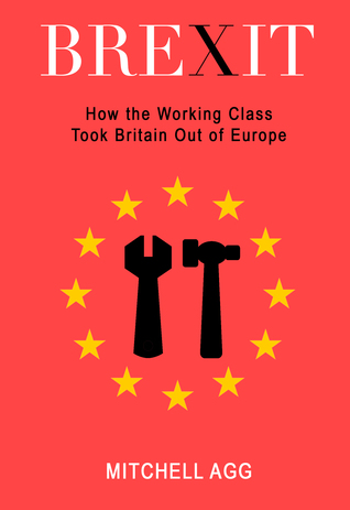Download Brexit: How the Working Class Took Britain Out of Europe - Mitchell Agg | PDF
