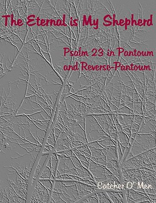 Full Download The Eternal is My Shepherd: Psalm 23 in Pantoum and Reverse-Pantoum (Great Hymns and Psalms Book 1) - Catcher O' Men | ePub