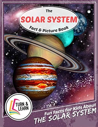 Read The Solar System Fact and Picture Book: Fun Facts for Kids About Solar System (Turn and Learn) - Gina McIntyre file in PDF