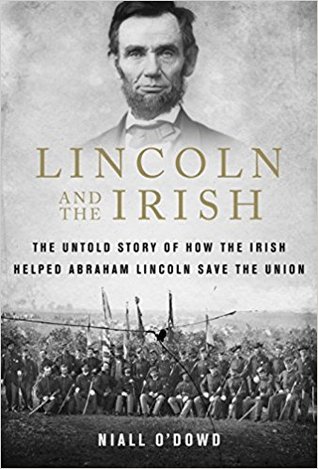 Full Download Lincoln and the Irish: The Untold Story of How the Irish Helped Abraham Lincoln Save the Union - Niall O'Dowd | ePub